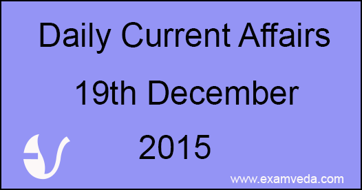 Current Affairs 19th December, 2015