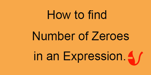 How to find Number of Zeroes in an Expressions