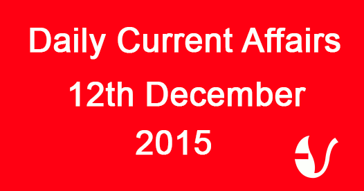 Current Affairs 12th December, 2015