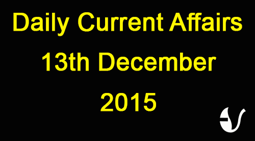 Current Affairs 13th December, 2015