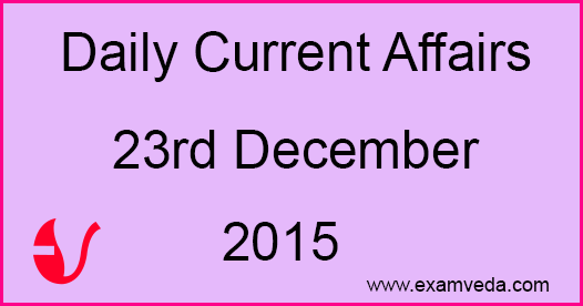 Current Affairs 23rd December, 2015
