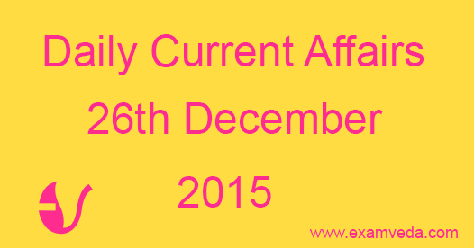 Current Affairs 26th December, 2015
