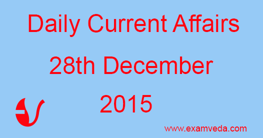 Current Affairs 28th December, 2015