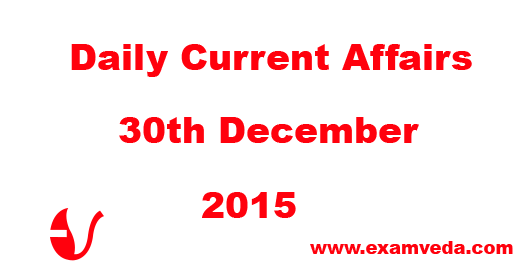 Current Affairs 30th December, 2015