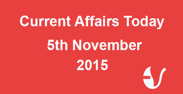 Current Affairs 5th November, 2015