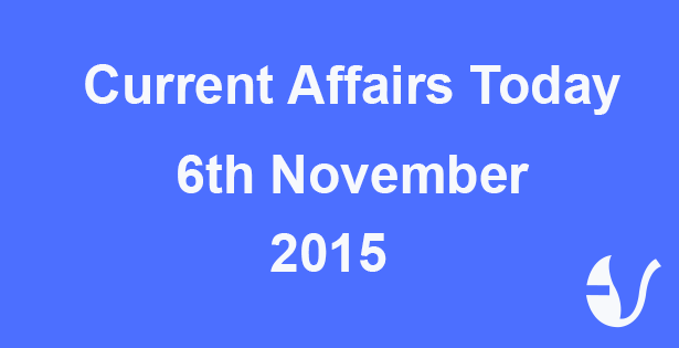 Current Affairs 6th November, 2015