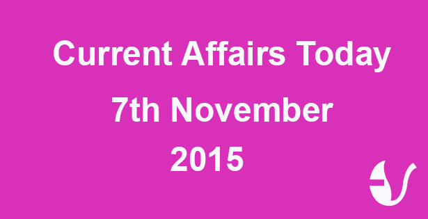 Current Affairs 7th November, 2015