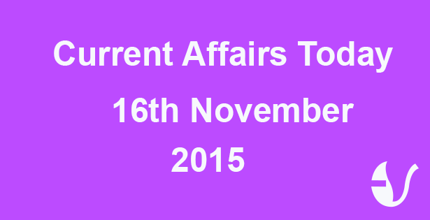 Current Affairs 16th November, 2015