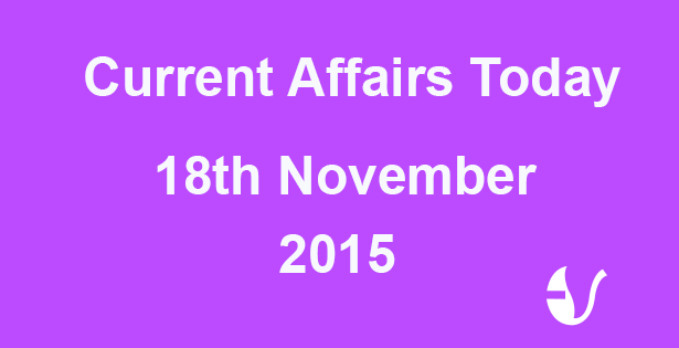 Current Affairs 18th November, 2015