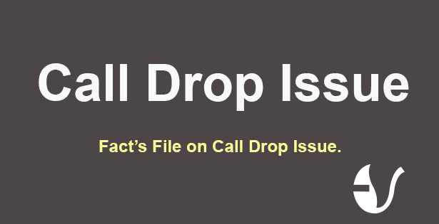 Nuts and Bolts of  Call Drop Issue
