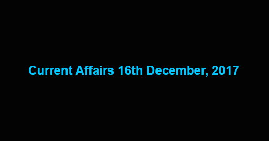 Current affairs 16th December, 2016