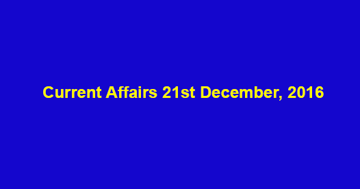 Current affairs 21st December, 2016