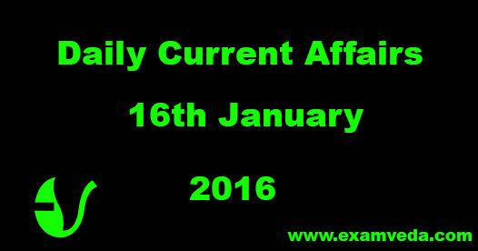 Current Affairs 16th January, 2016