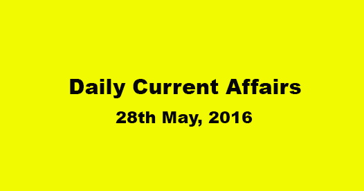 Current affairs 28th May, 2016