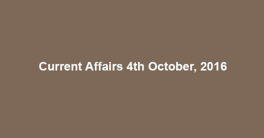 Current affairs 4th October, 2016