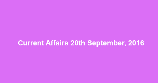 Current affairs 20th September, 2016