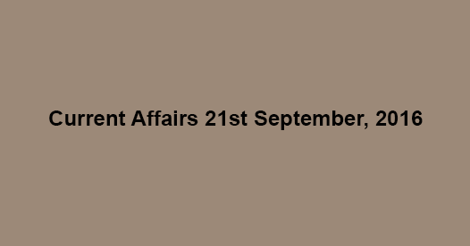 Current affairs 21st September, 2016