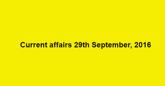 Current affairs 29th September, 2016