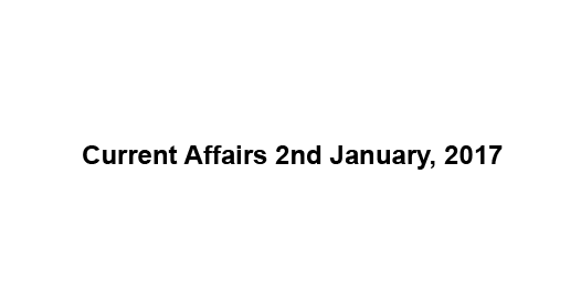 Current affairs 2nd January, 2017