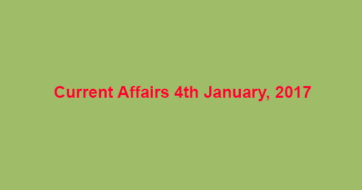 Current affairs 4th January, 2017