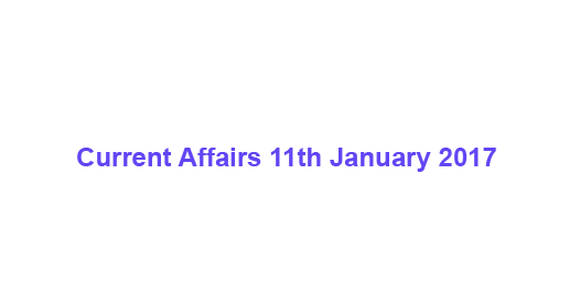 Current Affairs 11th January, 2017