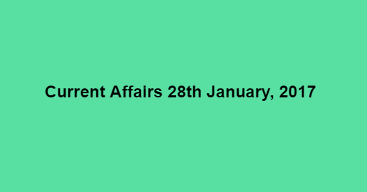Current Affairs 28th January, 2017