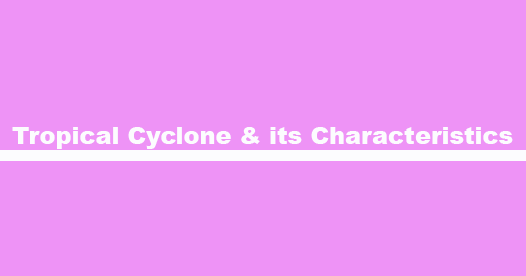 Tropical Cyclone and its charcterstics