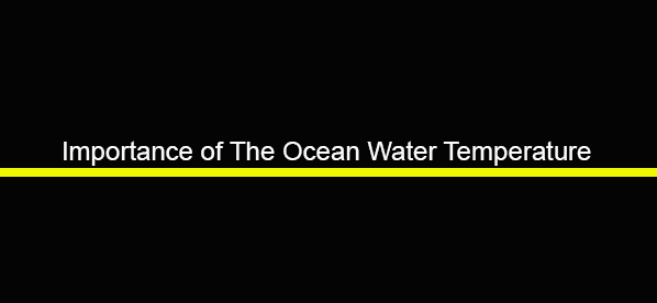 Temperature of the Ocean Water and its Importance