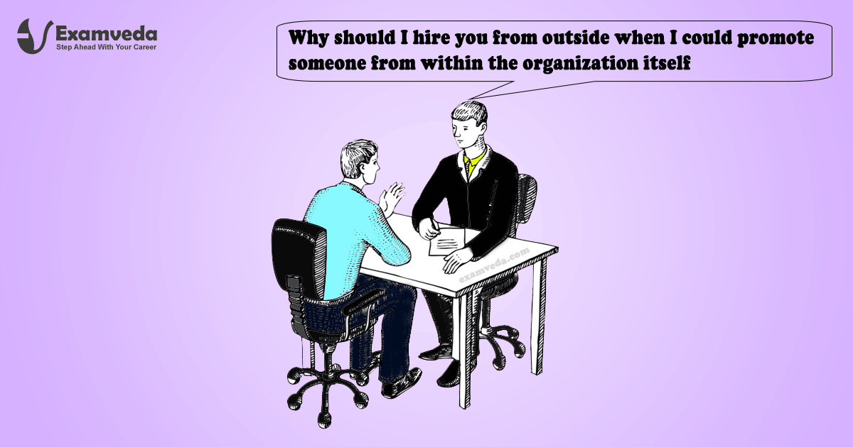 Why should I hire you from outside when I could promote someone from within the organization itself?