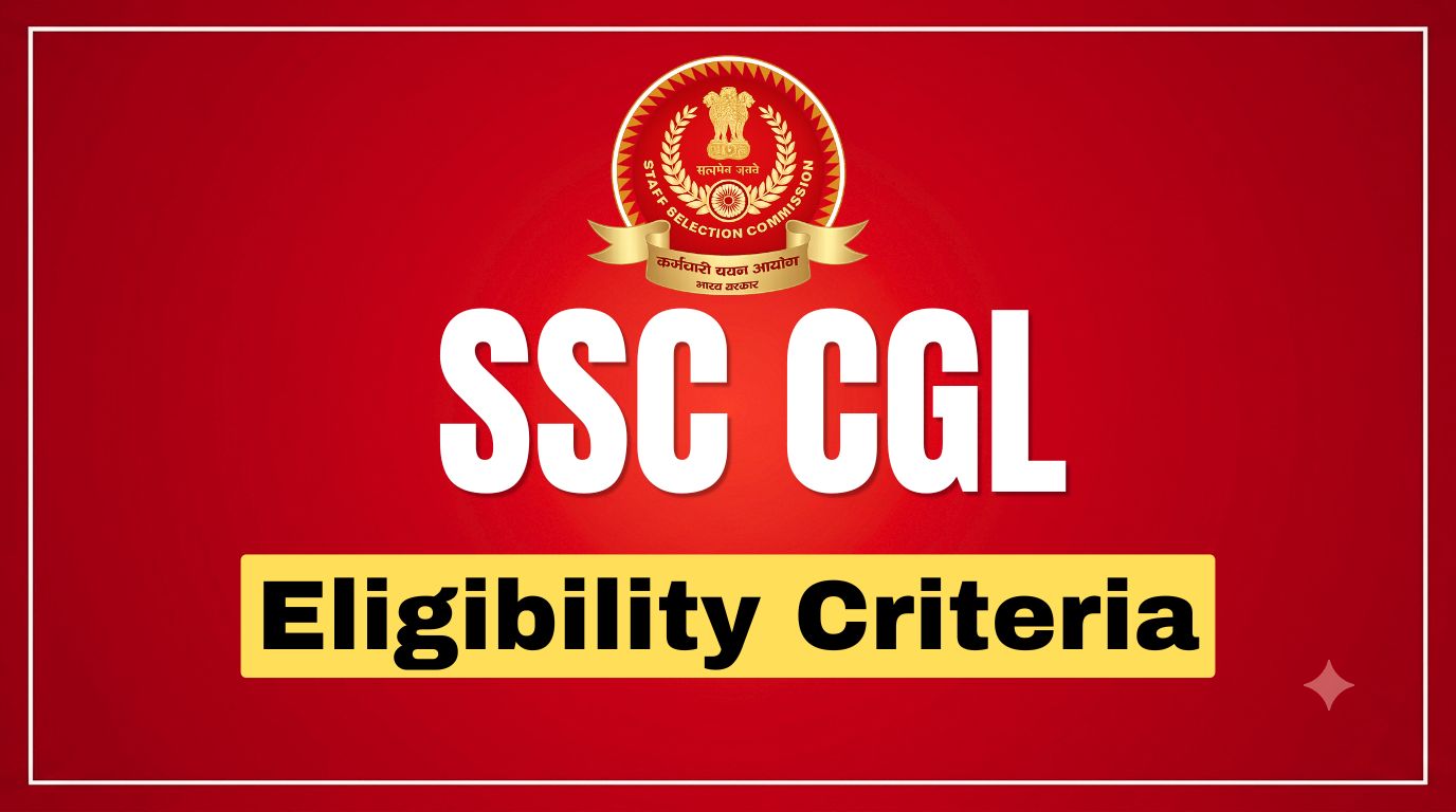 SSC CGL Eligibility Criteria 2026: Age Limit, Qualification, Nationality and Post-Wise Eligibility
