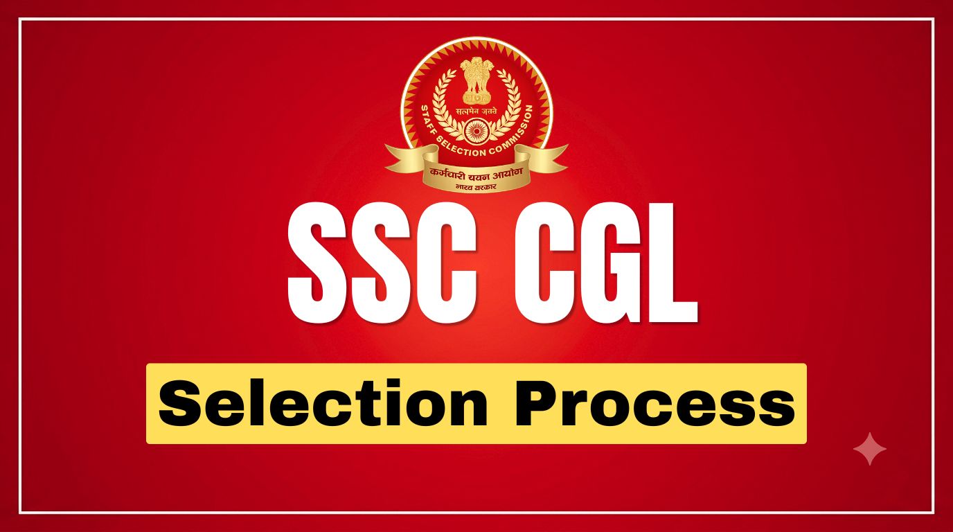 SSC CGL Selection Process 2026: Tier 1 & Tier 2 Exam Pattern, Document Verification and Medical Test and Final Selection
