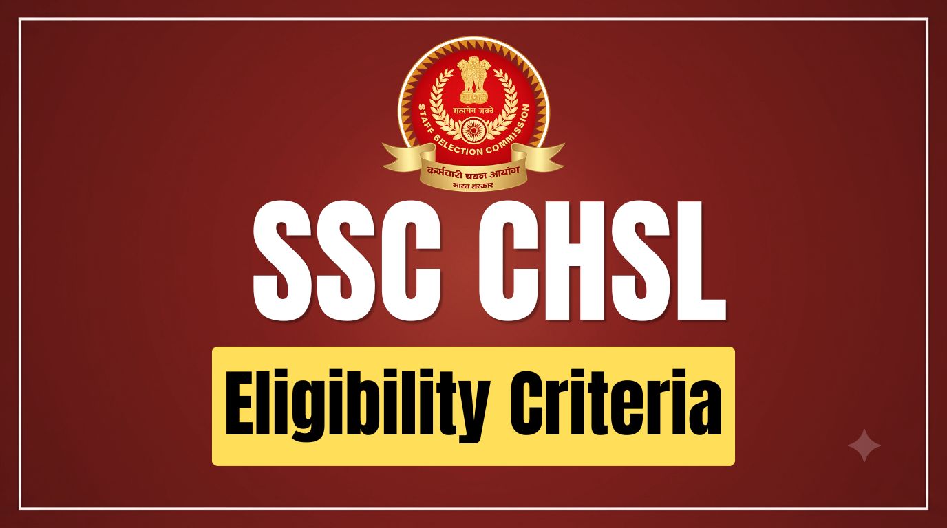 SSC CHSL Eligibility Criteria 2026: Age Limit, Qualification, Nationality & Relaxation