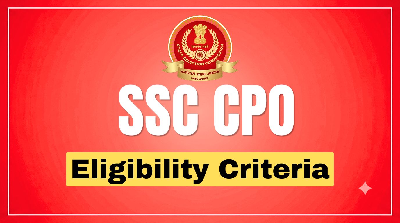 SSC CPO Eligibility Criteria 2026: Age Limit, Qualification, Nationality and Physical Standards