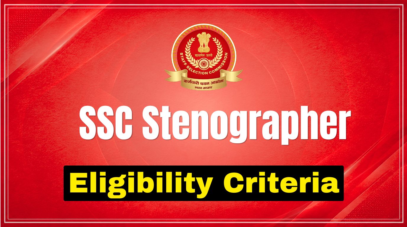 SSC Stenographer Eligibility Criteria 2026: Age Limit, Qualification, Nationality & Age Relaxation