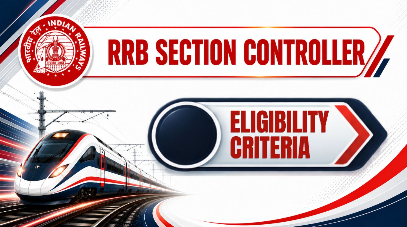 RRB Section Controller Eligibility 2026: Age Limit, Educational Qualification & Nationality