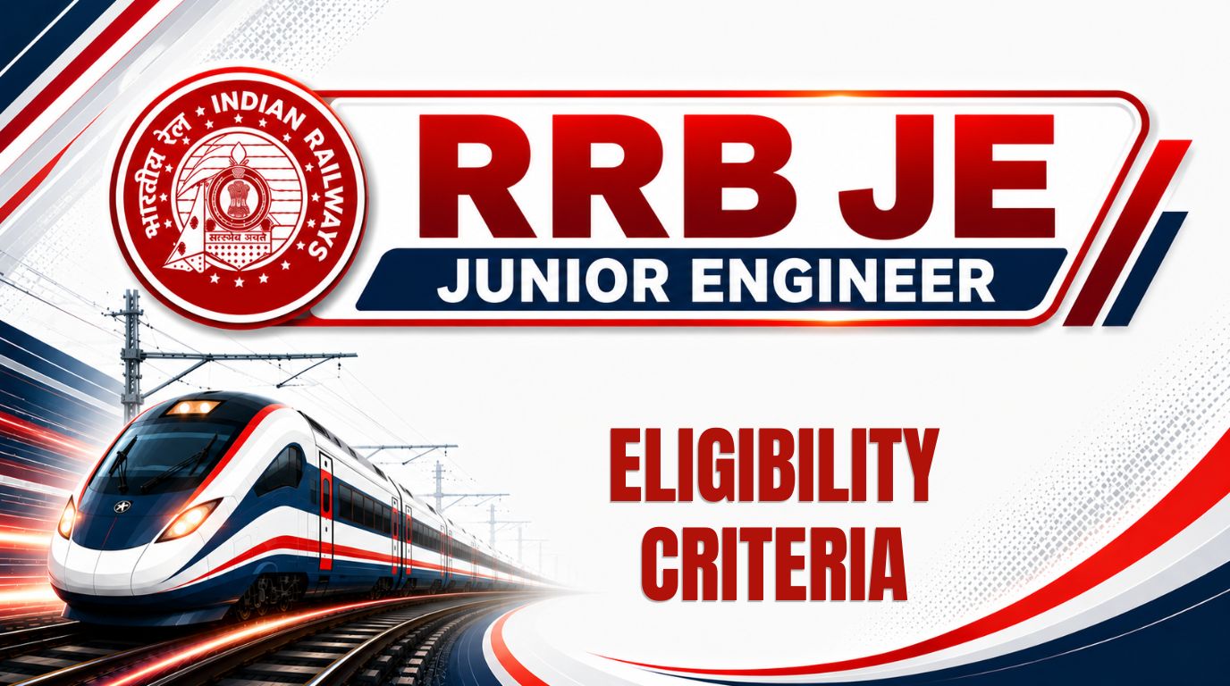 RRB JE Eligibility Criteria 2026: Age Limit, Qualification, Nationality & Relaxation