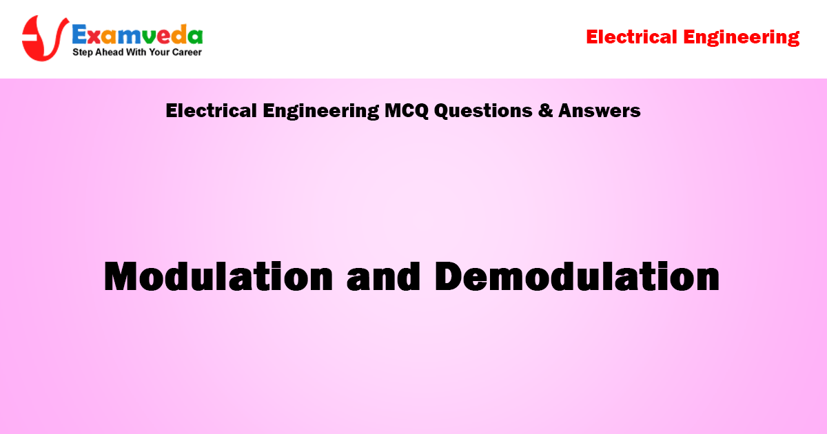 Modulation And Demodulation Mcq Questions Answers Electrical Engineering Page 7 Section 1