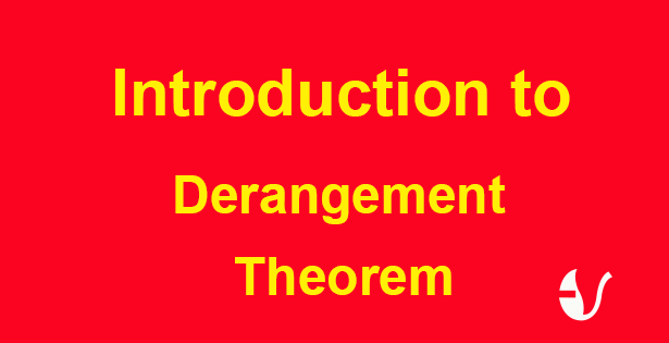 Concept of DERANGEMENTS Theorem