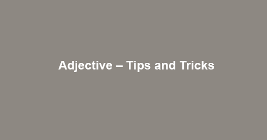 Understanding of Adjective – Tips and Tricks