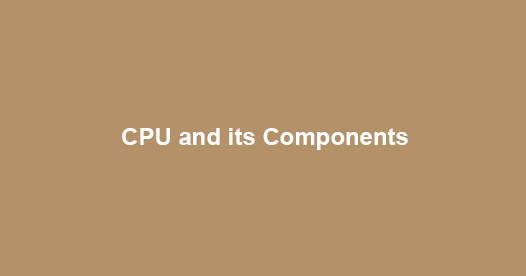 CPU and its Components