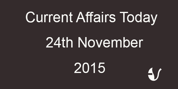 Current Affairs 24th November, 2015