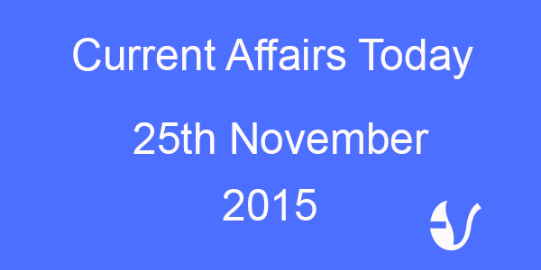 Current Affairs 25th November, 2015