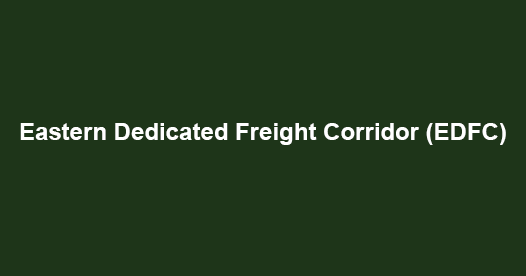 What is Eastern Dedicated Freight Corridor (EDFC)?