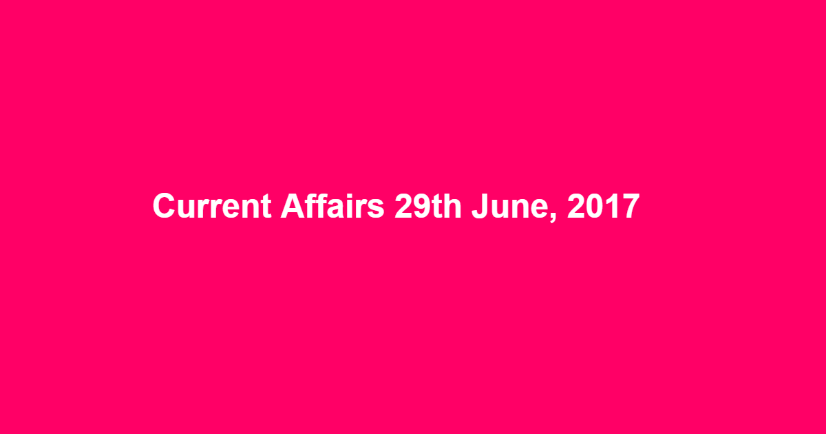 Current Affairs 29th June, 2017