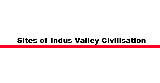 Important Sites of Indus Valley Civilisation