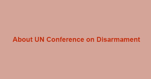 What is UN Conference on Disarmament?