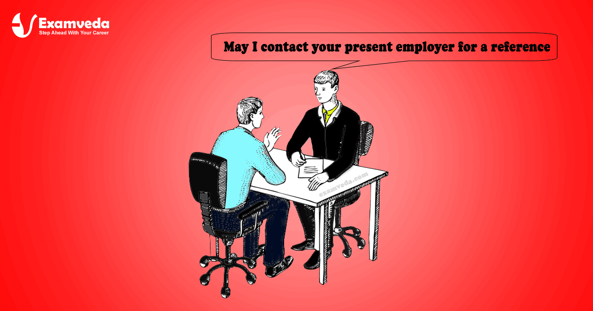 May I contact your present employer for a reference?