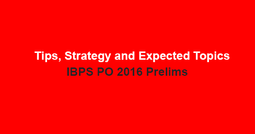 Tips, Strategy and expected topics for Quantitative Aptitude and Reasoning IBPS PO Prelims 2016