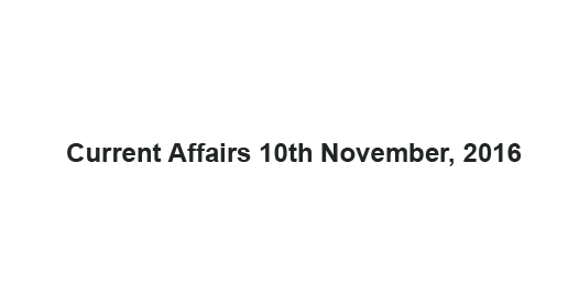 Current affairs 10th November, 2016