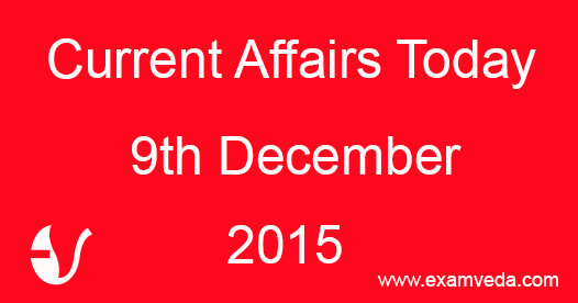 Current Affairs 9th December, 2015